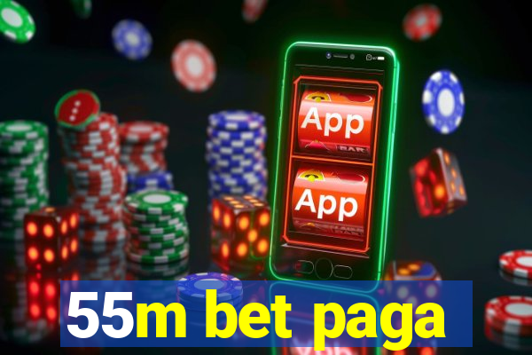 55m bet paga